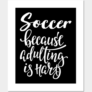 Soccer Because Adulting Is Hard Posters and Art